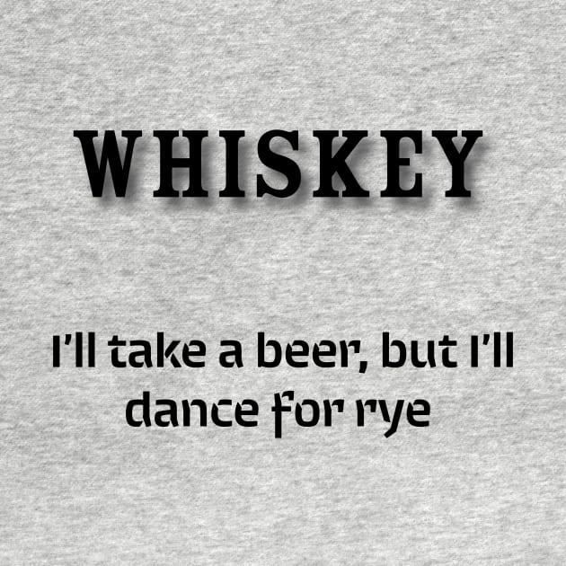 Whiskey:  I’ll take a beer, but I’ll dance for rye by Old Whiskey Eye